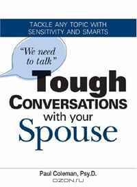 We Need to Talk Tough Conversations With Your Spouse: From Money to Infidelity Tackle Any Topic with Sensitivity and Smarts