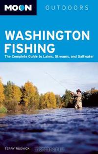 Moon Washington Fishing: The Complete Guide to Lakes, Streams, and Saltwater (Moon Handbooks)