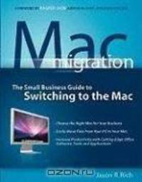 Mac Migration: The Small Business Guide to Switching to the Mac