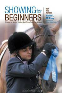 Showing for Beginners, New and Revised: A Guide for Novice Hunter-Seat Show Riders of All Ages