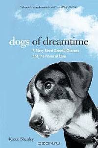 Dogs of Dreamtime: A Story About Second Chances and the Power of Love