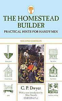 The Homestead Builder: Practical Hints for Handy-Men
