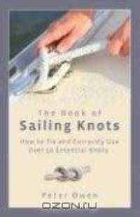 The Book of Sailing Knots: How to Tie and Correctly Use Over 50 Essential Knots