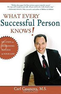 What Every Successful Person Knows: Six Steps to Awakening Success in Your Life
