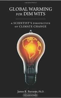 Global Warming for Dim Wits: A Scientist