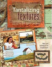 Tantalizing Textures: Ideas and Techniques for Scrapbookers