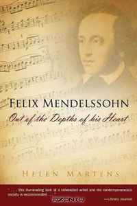 Felix Mendelssohn: Out of the Depths of His Heart