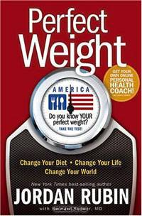 Perfect Weight America: Change Your Diet, Change Your Life, Change Your World