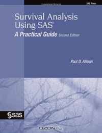 Survival Analysis Using SAS: A Practical Guide, Second Edition