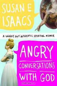 Angry Conversations with God: A Snarky but Authentic Spiritual Memoir