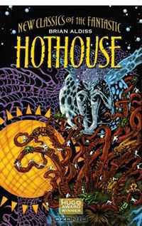 Hothouse: The Long Afternoon Of Earth (New Classics of the Fantastic)