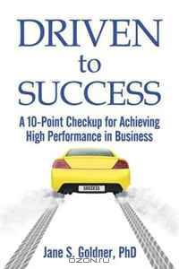 Driven to Success: A 10-Point Checkup for Achieving High Performance in Business