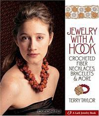 Jewelry with a Hook: Crocheted Fiber Necklaces, Bracelets & More