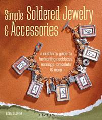 Simple Soldered Jewelry & Accessories: A Crafter