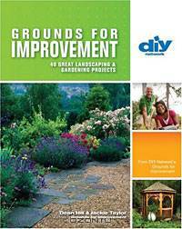 Grounds for Improvement: 40 Great Landscaping & Gardening Projects