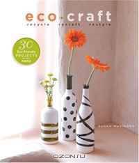 Eco Craft: Recycle Recraft Restyle