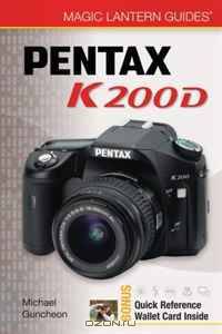 Magic Lantern Guides: Pentax K200D (Magic Lantern Guides)