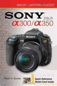 Magic Lantern Guides: SONY DSLR A300/A350 (Magic Lantern Guides)