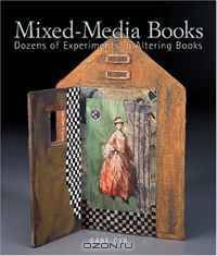 Mixed-Media Books: Dozens of Experiments in Altering Books
