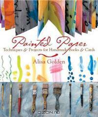 Painted Paper: Techniques & Projects for Handmade Books & Cards