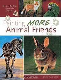 Painting More Animal Friends: 24 Step-By-Step Projects In Acrylic