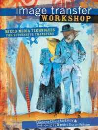 Image Transfer Workshop: Mixed-Media Techniques for Successful Transfers