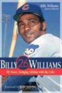 Billy Williams: My Sweet-Swinging Lifetime With the Cubs
