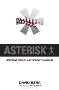 Asterisk: Home Runs, Steroids, and the Rush to Judgment