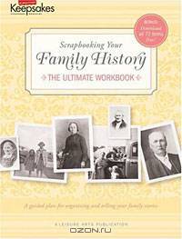 Scrapbooking Your Family History: The Ultimate Workbook