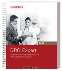 DRG Expert 2008: A Comprehensive Guidebook to the DRG Classification System