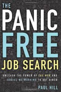 The Panic Free Job Search: Unleash the Power of the Web and Social Networking to Get Hired