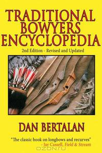 Traditional Bowyers Encyclopedia: 2nd Edition - Revised and Updated
