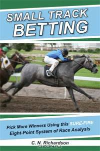 Small Track Betting: Pick More Winners Using this Sure-Fire Eight-Point System of Race Analysis