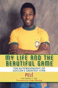 My Life and the Beautiful Game: The Autobiography of Soccer