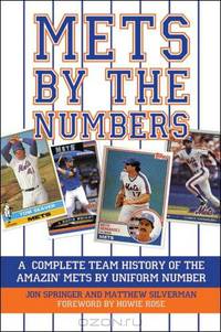 Mets by the Numbers: A Complete Team History of the Amazin