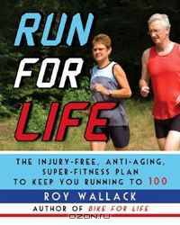 Run for Life: The Anti-Aging, Anti-Injury, Super-Fitness Plan to Run to 100