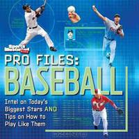 Pro Files: Baseball: Intel on Today?s Biggest Stars And Tips on How to Play Like Them (Sports Illustrated Kids)