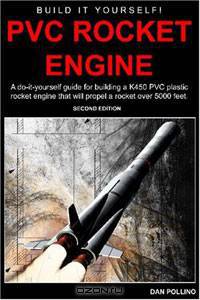 PVC Rocket Engine: A do-it-yourself guide for building a K450 PVC plastic rocket engine