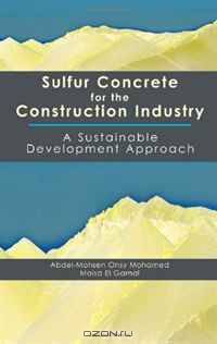 Sulfur Concrete for the Construction Industry: A Sustainable Development Approach (Civil & Environmental Engineering)