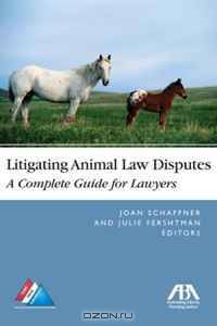 Litigating Animal Law Disputes: A Complete Guide for Lawyers
