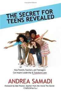 The Secret for Teens Revealed: How Parents, Teachers, and Teenagers Can Inspire Leadership and Transform Lives