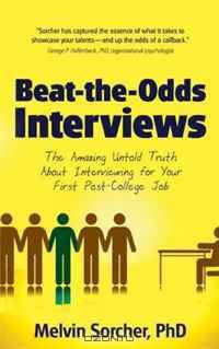 Beat-the-Odds Interviews: The Amazing Untold Truth About Interviewing for Your First Post-College Job