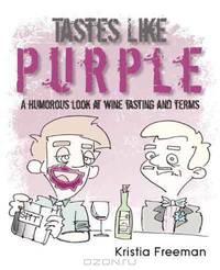 Tastes Like Purple: A Humorous Look at Wine Tasting and Terms