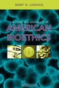 The Logic and Legitimacy of American Bioethics