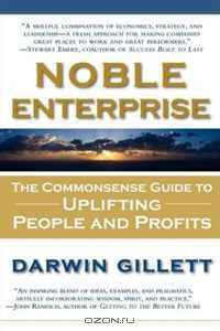 NOBLE ENTERPRISE: The Commonsense Guide to Uplifting People and Profits