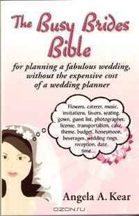 The Busy Brides Bible for Planning a Fabulous Wedding Without the Expensive Cost of a Wedding Planner