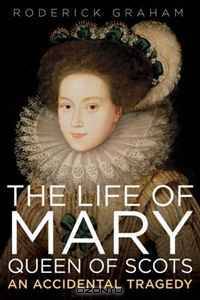 The Life of Mary: Queen of Scots: An Accidental Tragedy