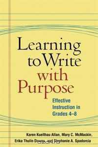 Learning to Write with Purpose: Effective Instruction in Grades 4-8 (Solving Problems in the Teaching of Literacy)