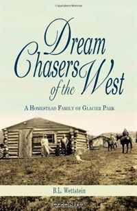 Dream Chasers of the West: A Homestead Family of Glacier Park