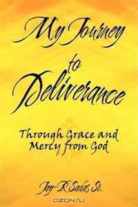 My Journey to Deliverance: Through Grace and Mercy from God